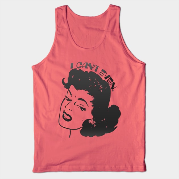 I can't even. Tank Top by LanaBanana